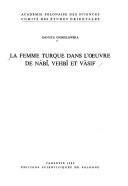 La femme turque dans l'oeuvre de Nābī, Vehbī et Vāsıf by Danuta Chmielowska