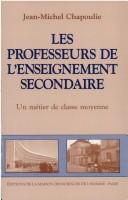 Cover of: Les professeurs de l'enseignement secondaire: un métier de classe moyenne