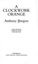 Cover of: A clockwork orange: a play with music based on his novella of the same name