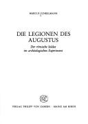 Cover of: Die Legionen des Augustus: der römische Soldat im archäologischen Experiment
