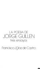 La poesía de Jorge Guillén by Francisco J. Díaz de Castro