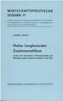 Cover of: Motive konglomerater Zusammenschlüsse: Analyse der theoretischen Erklärungsansätze und Fallstudien grosser Zusammenschlüsse in den USA