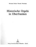 Cover of: Historische Orgeln in Oberfranken by Fischer, Hermann