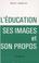 Cover of: L' éducation, ses images et son propos