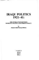 Cover of: Iraqi politics, 1921-41: the interaction between domestic politics and foreign policy