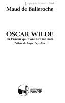 Cover of: Oscar Wilde, ou, L'amour qui n'ose dire son nom by Maud de Belleroche, Maud de Belleroche