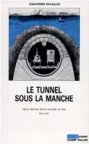 Cover of: Le tunnel sous la Manche: deux siècles pour sauter le pas, 1802-1987