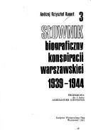 Słownik biograficzny konspiracji warszawskiej, 1939-1944 by Andrzej Krzysztof Kunert