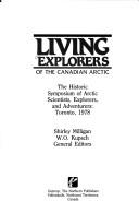 Cover of: Living explorers of the Canadian Arctic: the historic symposium of Arctic scientists, explorers, and adventurers, Toronto, 1978