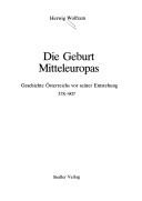 Cover of: Die Geburt Mitteleuropas: Geschichte Österreichs vor seiner Entstehung, 378-907