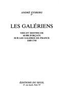 Cover of: Les galériens: vies et destins de 60,000 forçats sur les galères de France 1680-1748