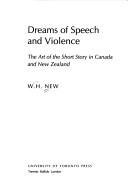 Cover of: Dreams of speech and violence: the art of the short story in Canada and New Zealand