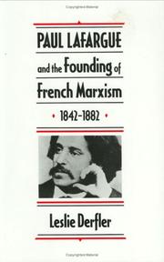 Paul Lafargue and the founding of French Marxism, 1842-1882 by Leslie Derfler