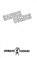 Cover of: Canuck comics by edited by John Bell ; with special contributions from Luc Pomerleau and Robert MacMillan ; foreword by Harlan Ellison ; cover illustration by Ken Steacy ; Anglo-American illustration by Ed Furness ; Québec comics illustration by Pierre Fournier.