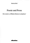 Cover of: Poesie und Prosa: die Lieder in "Wilhelm Meisters Lehrjahren"