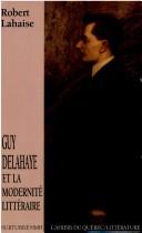 Guy Delahaye et la modernité littéraire by Robert Lahaise