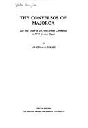 Cover of: The Conversos of Majorca: life and death in a crypto-Jewish community in XVII century Spain