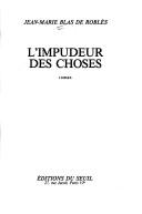 Cover of: L' impudeur des choses by Jean-Marie Blas de Roblès