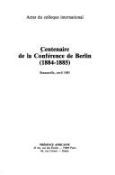 Cover of: Centenaire de la Conférence de Berlin (1884-1885): actes du colloque international, Brazzaville, avril 1985.