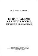 Cover of: El radicalismo y la ética social by Osvaldo Alvarez Guerrero