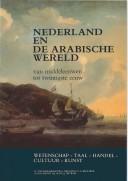 Cover of: Nederland en de Arabische wereld: van middeleeuwen tot twintigste eeuw : wetenschap-taal-handel-cultuur-kunst