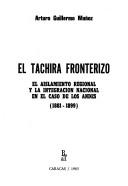 Cover of: El Táchira fronterizo: el aislamiento regional y la integración nacional en el caso de los Andes (1881-1899)