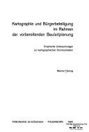 Cover of: Kartographie und Bürgerbeteiligung im Rahmen der vorbereitenden Bauleitplanung: empirische Untersuchungen zur kartographischen Kommunikation