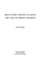 Cover of: Regulatory politics in Japan: the case of foreign banking