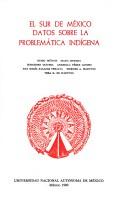 Cover of: El Sur de México: datos sobre la problemática indígena