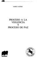 Cover of: Proceso a la violencia y proceso de paz