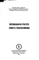 Cover of: Historiografía y política sobre el tema bolivariano by Reinaldo Rojas