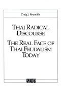 Cover of: Thai radical discourse: the real face of Thai feudalism today