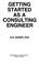 Cover of: Getting started as a consulting engineer
