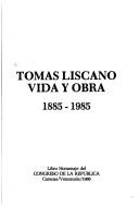 Cover of: Tomás Liscano: vida y obra, 1885-1985 : libro homenaje del Congreso de la República.