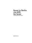 Cover of: Kunst in Berlin von 1870 bis heute