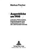 Cover of: Augenblicke um 1900 by Fischer, Markus