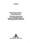 Cover of: Theorie der Normen, Normentheorien: eine kritische Untersuchung von Normenbegründungen angesichts des Bedeutungsverlusts des metaphysischen Naturrechts