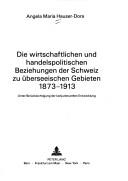 Cover of: Die wirtschaftlichen und handelspolitischen Beziehungen der Schweiz zu überseeischen Gebieten 1873-1913: unter Berücksichtigung der konjunkturellen Entwicklung