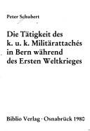 Cover of: Die Tätigkeit des k.u.k. Militärattachés in Bern während des Ersten Weltkrieges