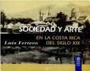 Cover of: Sociedad y arte en la Costa Rica del siglo 19