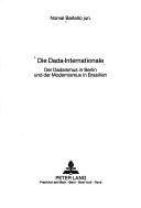 Cover of: Die Dada-Internationale: der Dadaismus in Berlin und der Modernismus in Brasilien