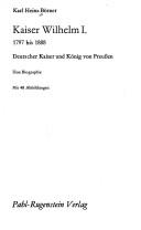 Cover of: Kaiser Wilhelm I., 1797 bis 1888: deutscher Kaiser und König von Preussen : eine Biographie