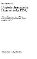 Cover of: Utopisch-phantastische Literatur in der DDR: Untersuchungen zur Entwicklung eines unterhaltungsliterarischen Genres von 1945-1979