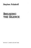 Cover of: Breaking the silence | Stephen Poliakoff