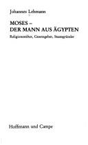 Cover of: Moses, der Mann aus Ägypten: Religionsstifter, Gesetzgeber, Staatsgründer