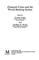 Cover of: Financial crises and the world banking system by edited by Forest Capie and Geoffrey E. Wood.