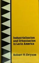 Cover of: Industrialization and urbanization in Latin America | Robert N. Gwynne