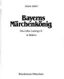 Cover of: Bayerns Märchenkönig by Anton Sailer