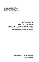 Cover of: Monetary structure of the Nepalese economy: policy issues in theory & practice