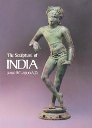 Cover of: The Sculpture of India, 3000 B.C.-A.D. 1300: Catalogue of an Exhibition at the National Gallery of Art, May 3-September 2, 1985